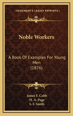 Noble Workers: A Book Of Examples For Young Men... 1167121090 Book Cover