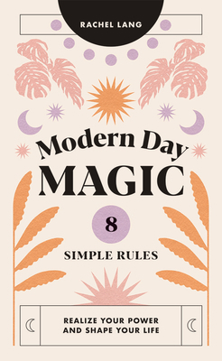 Modern Day Magic: 8 Simple Rules to Realize You... 1784884618 Book Cover