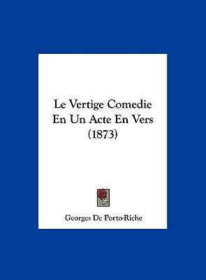 Le Vertige Comedie En Un Acte En Vers (1873) [French] 1162134089 Book Cover