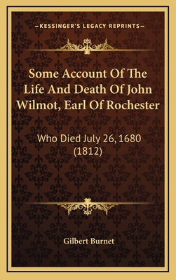 Some Account Of The Life And Death Of John Wilm... 1165619768 Book Cover