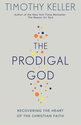 The Prodigal God: Recovering the Heart of the C... 0340979984 Book Cover