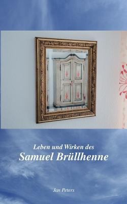 Leben und Wirken des Samuel Brüllhenne [German] 3739248157 Book Cover