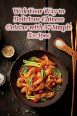 Wok Your Way to Delicious Chinese Cuisine with ... B0CJSV5FGQ Book Cover