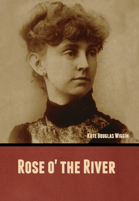 Rose o' the River B0CGT6KD3W Book Cover