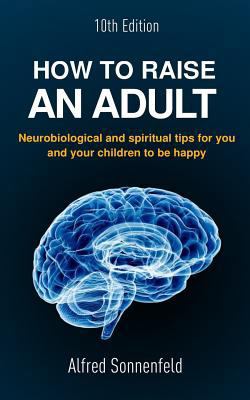 How to Raise an Adult: Neurobiological and spir... 1978499248 Book Cover