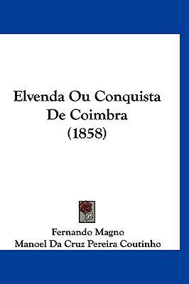 Elvenda Ou Conquista de Coimbra (1858) [Not Applicable] 1160554358 Book Cover