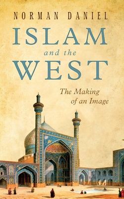 Islam and the West: The Making of an Image 1851686568 Book Cover