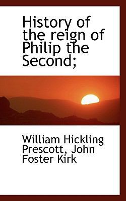 History of the Reign of Philip the Second; 1116827263 Book Cover