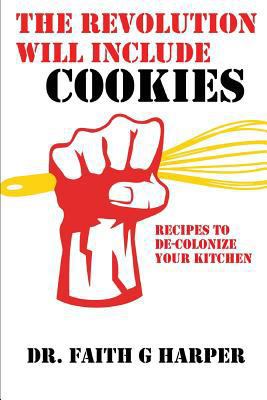 The Revolution Will Include Cookies: Recipes to... 153529566X Book Cover