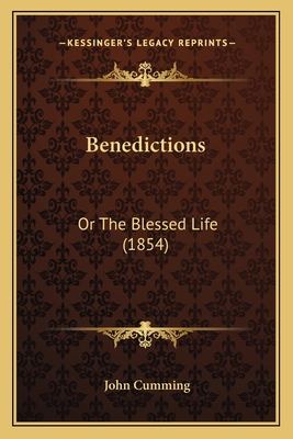 Benedictions: Or The Blessed Life (1854) 1166470202 Book Cover