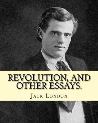 textsRevolution, and other essays. By: Jack London 1539587924 Book Cover