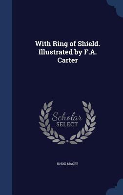 With Ring of Shield. Illustrated by F.A. Carter 1340207842 Book Cover