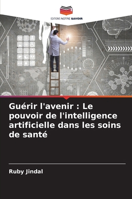 Guérir l'avenir: Le pouvoir de l'intelligence a... [French] 620815751X Book Cover