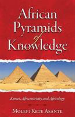 African Pyramids of Knowledge: Kemet, Afrocentr... 0982532709 Book Cover