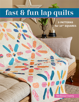 Fast & Fun Lap Quilts: 9 Patterns for 10 Squares 1683562259 Book Cover