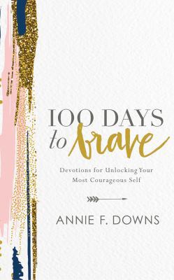 100 Days to Brave: Devotions for Unlocking Your... 1978622058 Book Cover
