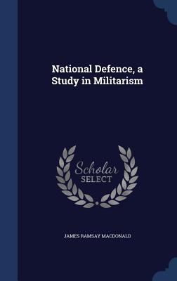 National Defence, a Study in Militarism 1340157136 Book Cover