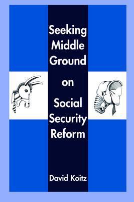 Seeking Middle Ground on Social Security Reform 0817999728 Book Cover
