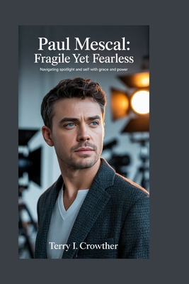 Paul Mescal: Fragile Yet Fearless: Navigating S... B0FZDZ7Y45 Book Cover