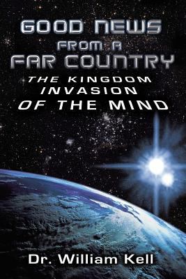 Good News from a Far Country: The Kingdom Invas... 1449781535 Book Cover