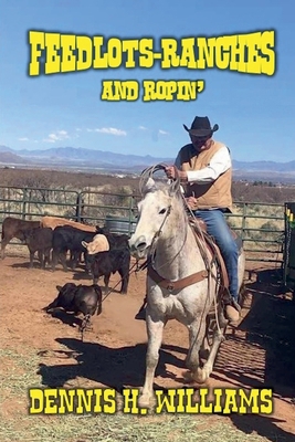 Feedlots, Ranches and Ropin' B0DQR1KS6R Book Cover
