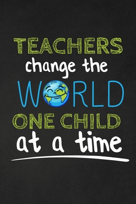 Teachers Change The World One Child At A Time: ... 1697444636 Book Cover