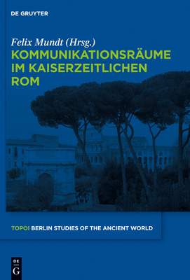 Kommunikationsräume im kaiserzeitlichen Rom [German] 3110265931 Book Cover