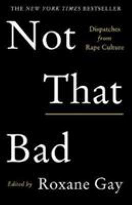 Not That Bad: Dispatches from Rape Culture 1911630113 Book Cover