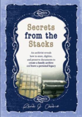 Paperback Secrets from the Stacks : An Archivist Reveals How to Store, Digitize, and Preserve Documents to Create a Family Archive and Leave a Personal Legacy Book