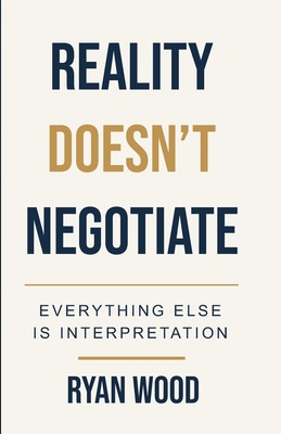 Reality Doesn't Negotiate: Everything Else Is I... B0HDJLW99Z Book Cover