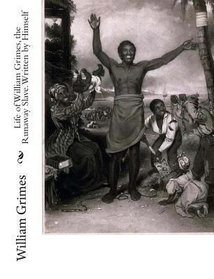 Life of William Grimes, the Runaway Slave. Writ... 1453799907 Book Cover