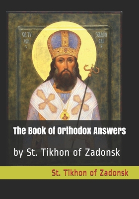 The Book of Orthodox Answers: by St. Tikhon of Zadonsk B088N4Z66M Book Cover