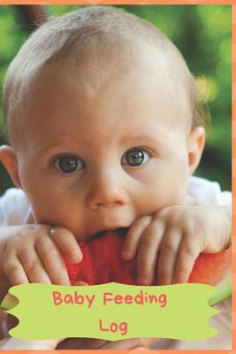 Baby Feeding Log: Keep Track of Your Infants Fe... 1092646841 Book Cover