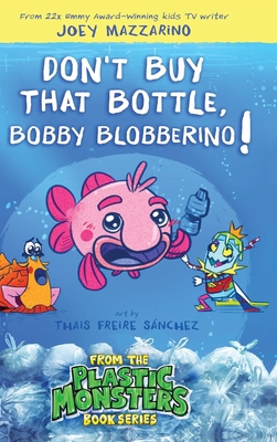 Don't Buy That Bottle, Bobby Blobberino! 1958825875 Book Cover