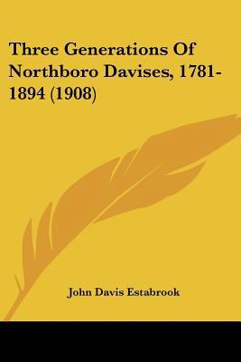 Three Generations Of Northboro Davises, 1781-18... 1120942322 Book Cover