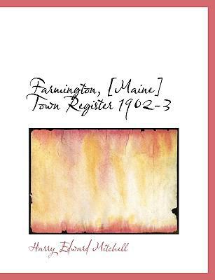 Farmington, [Maine] Town Register 1902-3 1115762508 Book Cover