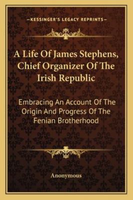 A Life Of James Stephens, Chief Organizer Of Th... 1163228389 Book Cover