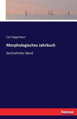 Morphologisches Jahrbuch: Sechzehnter Band [German] 3741128597 Book Cover
