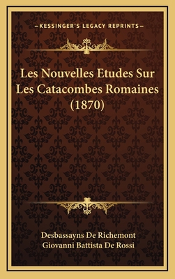 Les Nouvelles Etudes Sur Les Catacombes Romaine... [French] 1167969626 Book Cover