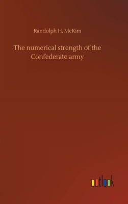 The numerical strength of the Confederate army 3752439041 Book Cover