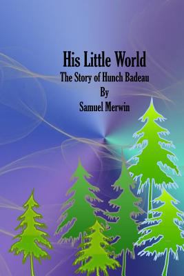 His Little World: The Story of Hunch Badeau 1543076726 Book Cover