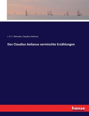 Des Claudius Aelianus vermischte Erzählungen [German] 3743628325 Book Cover