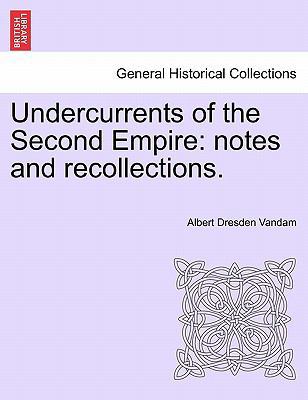 Undercurrents of the Second Empire: Notes and R... 1241456534 Book Cover