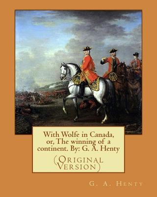 With Wolfe in Canada, or, The winning of a cont... 1536845485 Book Cover