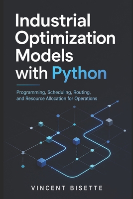 Industrial Optimization Models with Python: Pro... B0GZH6LY57 Book Cover