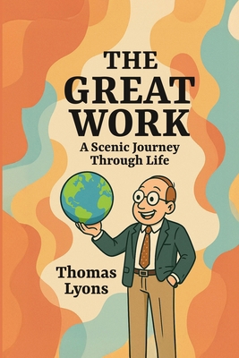 The Great Work: A Scenic Journey Through Life 1927974453 Book Cover