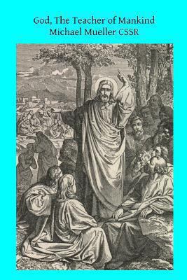 God, The Teacher of Mankind: or Popular Catholi... 1494391503 Book Cover