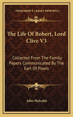 The Life of Robert, Lord Clive V3: Collected fr... 1163457388 Book Cover