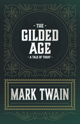 The Gilded Age - A Tale of Today 1447459660 Book Cover