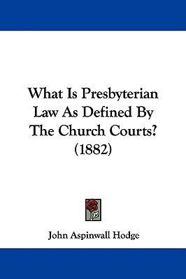 What Is Presbyterian Law As Defined By The Chur... 1437445276 Book Cover